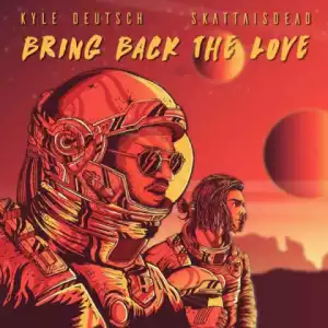 Kyle Deutsch - Bring Back The Love ft. SkattaIsDead